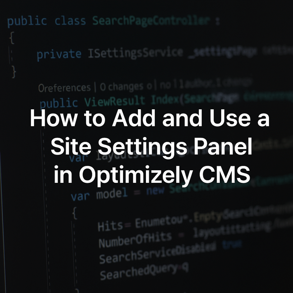 How to Add and Use a Site Settings Panel in Optimizely CMS